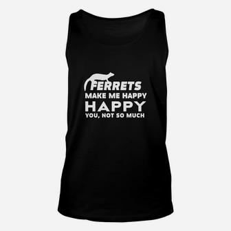 Ferrets Make Me Happy You, Not So Much Unisex Tank Top - Seseable