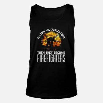 Fireman Firefighter Gift All Men Are Equal Some Put Out Fire Unisex Tank Top - Seseable