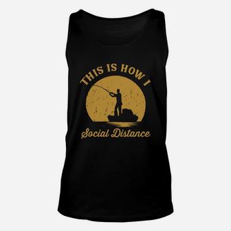 Fishing This Is How I Social Distance Unisex Tank Top - Seseable