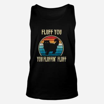 Fluff You You Fluffin Fluff Funny Cat Kitten Lovers Gift Unisex Tank Top - Seseable