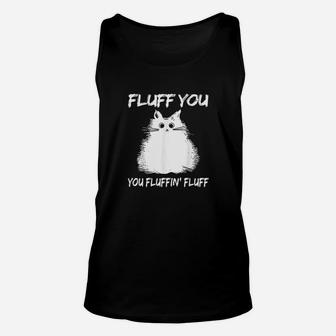 Fluff You You Fluffin Fluff Funny Cat Kitten Unisex Tank Top - Seseable