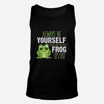 Frog Gifts Always Be Yourself Unless You Can Be A Frog Unisex Tank Top - Seseable
