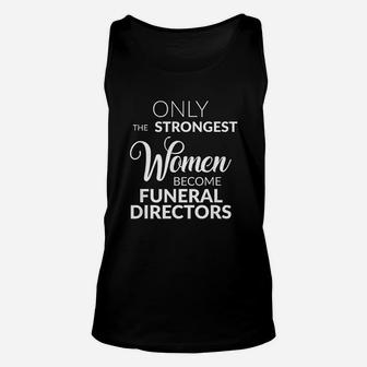 Funeral Director Gifts Only The Strongest Women Become Unisex Tank Top - Seseable