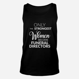 Funeral Director Gifts Only The Strongest Women Become Unisex Tank Top - Seseable