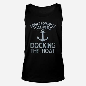 Funny Boating Tshirt Sorry What I Said Docking Boat Unisex Tank Top - Seseable