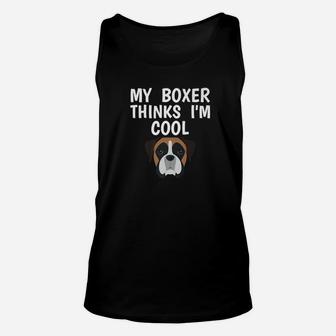 Funny Boxer Owner Thinks Im Cool Dog Lover Unisex Tank Top - Seseable
