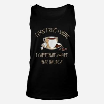 Funny Coffee I Dont Rise And Shine I Caffeinate And Hope Unisex Tank Top - Seseable