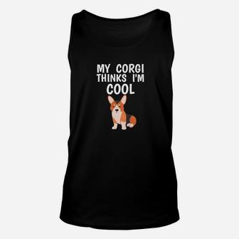 Funny Corgi Owner Thinks Im Cool Dog Lover Unisex Tank Top - Seseable