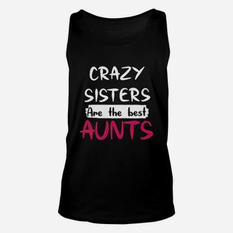 Funny Crazy Sisters Are The Best Aunts Cute Unisex Tank Top - Seseable