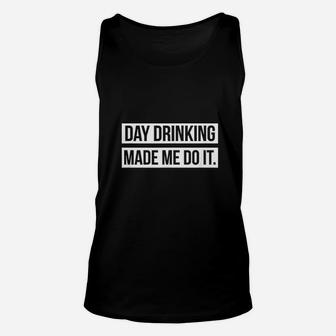 Funny Day Drinking Day Drinking Made Me Do It Unisex Tank Top - Seseable