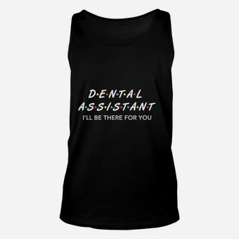 Funny Dental Assistant Gifts I Will Be There For You Unisex Tank Top - Seseable