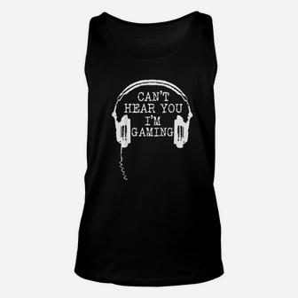 Funny Gamer Gift Headset Cant Hear You I Am Gaming Unisex Tank Top - Seseable