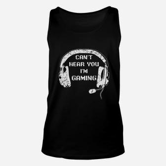 Funny Gamer Gift Headset Cant Hear You Im Gaming Unisex Tank Top - Seseable