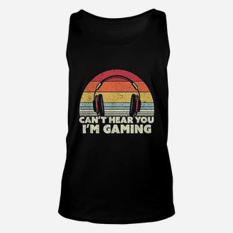 Funny Gamer Gift Idea Cant Hear You I Am Gaming Unisex Tank Top - Seseable