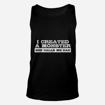 Funny Gift For Dad I Created A Monster She Calls Me Dad Unisex Tank Top - Seseable