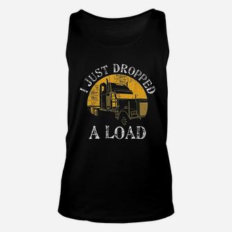 Funny Gift Truck Lorry Drivers Just Dropped A Load Unisex Tank Top - Seseable