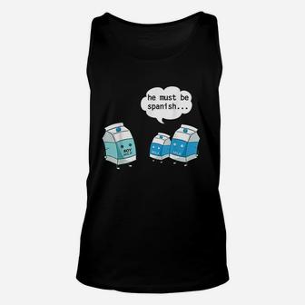 Funny He Must Be Spanish Soy Milk And Dairy Milk Unisex Tank Top - Seseable