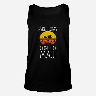 Funny Here Today Gone To Maui Cool Hawaii Unisex Tank Top - Seseable
