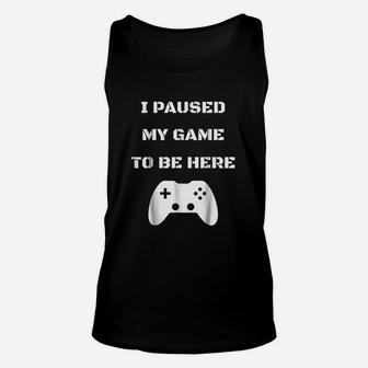 Funny I Paused My Game To Be Here Video Gamer Unisex Tank Top - Seseable