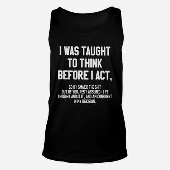 Funny - I Was Taught To Think Before I Act Unisex Tank Top - Seseable