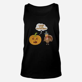Funny Laugh It Up You Ae Next Pumpkin And Turkey Unisex Tank Top - Seseable