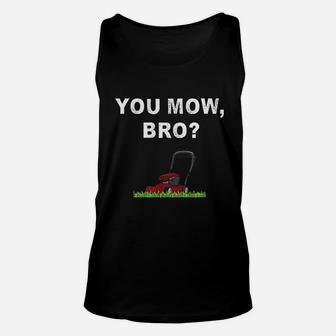 Funny Lawn Mowing Saying You Mow Bro Mower Grass Cutting Mow Unisex Tank Top - Seseable