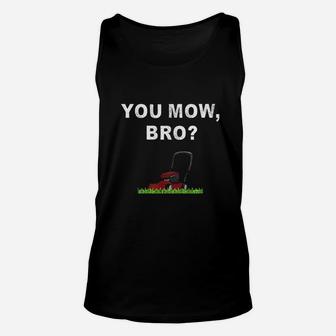 Funny Lawn Mowing Saying You Mow Bro Mower Grass Cutting Mow Unisex Tank Top - Seseable