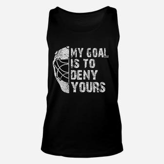 Funny My Goal Is To Deny Yours Hockey Goalie Ice Hockey Gift Unisex Tank Top - Seseable