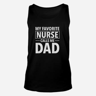 Funny Nurse Dad My Favorite Nurse Calls Me Dad Unisex Tank Top - Seseable