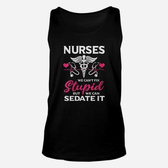 Funny Nurses Gift Cant Fix Stupid But We Can Sedate It Unisex Tank Top - Seseable