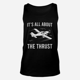 Funny Pilot It Is All About The Thrust Airplane Pilot Gift Unisex Tank Top - Seseable