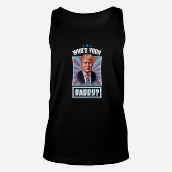 Funny Protrump Political Design Whos Your Daddy Unisex Tank Top - Seseable