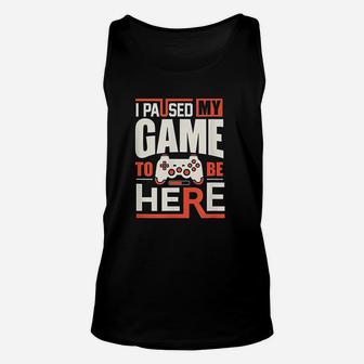 Funny Retro Gamer Saying I Paused My Game To Be Here Unisex Tank Top - Seseable