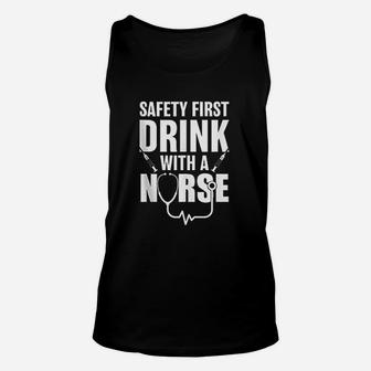 Funny Rn Appreciation Gift Safety First Drink With A Nurse Unisex Tank Top - Seseable