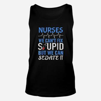 Funny Rn Gift For Nurses Cant Fix Stupid But Sedate Unisex Tank Top - Seseable