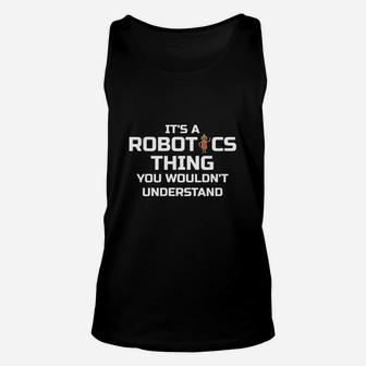 Funny Robotics T Shirt It's A Robotics Thing Unisex Tank Top - Seseable