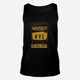 Funny Rye The Hell Not Whiskey Glass Whiskey Drinkers Unisex Tank Top - Seseable