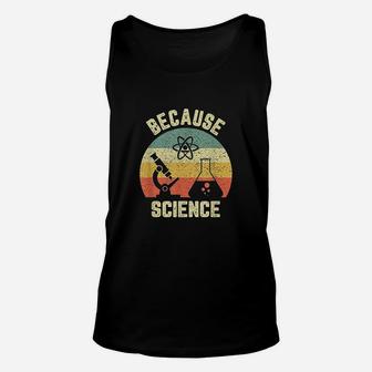 Funny Science Biology Physics Because Science Teacher Unisex Tank Top - Seseable