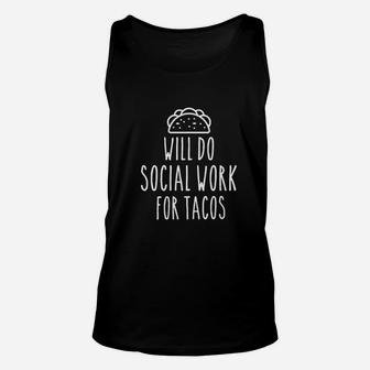 Funny Social Worker Gifts Will Do Social Work For Tacos Unisex Tank Top - Seseable