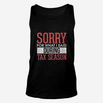 Funny Sorry For What I Said During Tax Season Accounting Unisex Tank Top - Seseable