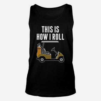 Funny This Is How I Roll Golf Cart T-shirt Unisex Tank Top - Seseable