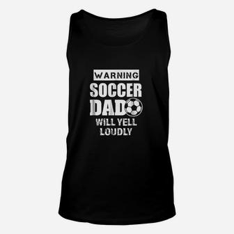 Funny Warning Soccer Dad Will Yell Loudly Unisex Tank Top - Seseable