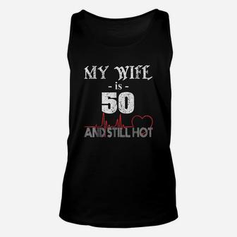 Funny Wife 50th B-day My Wife Is 50 And Still Hot Unisex Tank Top - Seseable