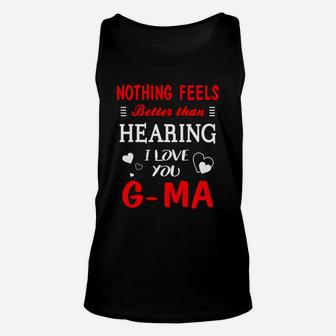 G-ma Shirt Nothing Feels Better Than Hearing I Love You G-ma Unisex Tank Top - Seseable