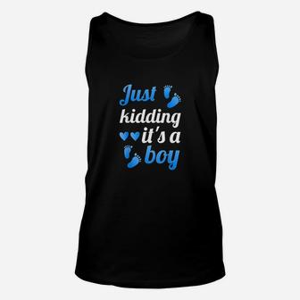 Gender Reveal Just Kidding It Is A Boy Baby Reveal Unisex Tank Top - Seseable