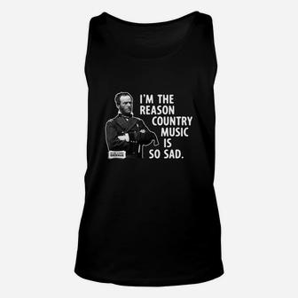 General Sherman I Am The Reason Country Music Is So Sad Funny Unisex Tank Top - Seseable