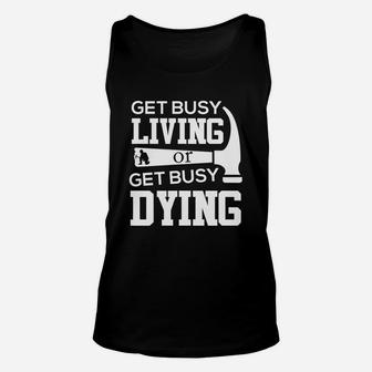 Get Busy T Living Or Get Busy Dying T-shirt Unisex Tank Top - Seseable