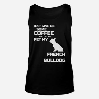Give Me Some Coffee And Let Me Pet My French Bulldog 2 Unisex Tank Top - Seseable