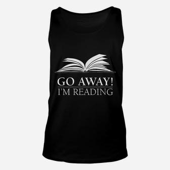 Go Away I Am Reading Funny Bookworm Teacher Librarian Unisex Tank Top - Seseable