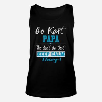 Go Kart Papa We Dont Do That Keep Calm Thing Go Karting Racing Funny Kid Unisex Tank Top - Seseable